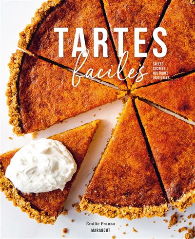 Tartes faciles: Salées - Sucrées - Rustiques - Originales - Emilie Franzo (2021)