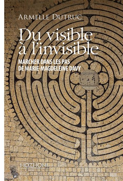 Du visible à l'invisible - Marcher dans les pas de Marie Magdaleine Davy - Armelle Dutruc - Hozhoni Eds - broché - Essai