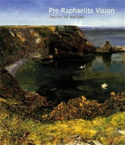 Pre-Raphaelite Vision : Truth to Nature /anglais - broché - STALEY ...