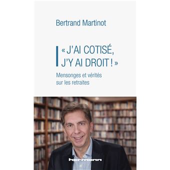 « J'ai cotisé, j'y ai droit ! » Mensonges et vérités sur les retraites ...