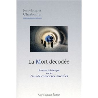 La Mort Décodée : Roman initiatique sur les éta ts de conscience modifiés - 1