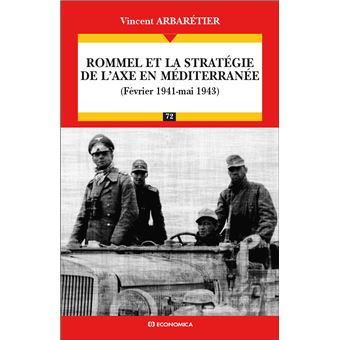 Rommel et la stratégie de l'Axe en Méditerranée (février 1941-mai 1943) - 1