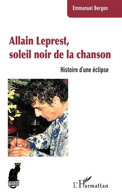 Allain Leprest, soleil noir de la chanson Histoire d'une éclipse - broché -  Emmanuel Bergon - Achat Livre | fnac