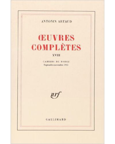 Œuvres complètes Tome 18 Cahiers de Rodez Septembre-novembre 1945 - Antonin Artaud - Gallimard - broché - Essai