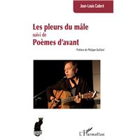 Les pleurs du mâle suivi de Poèmes d’avant