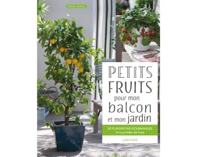 Petits fruits pour mon balcon et mon jardin