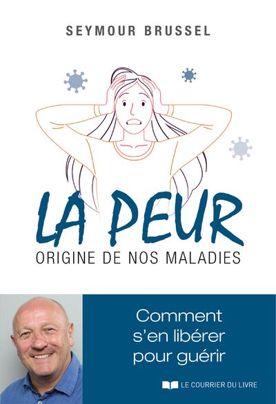 La peur, origine de nos maladies - Comment s'en libérer pour guérir - Seymour Brussel - Courrier Du Livre - broché - Guide