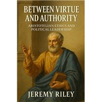 Between Virtue and Authority: Aristotelian Ethics and Political Leadership