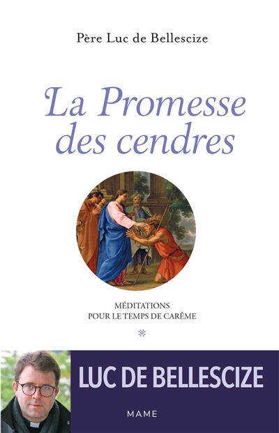La Promesse des cendres. Méditations pour le temps de Carême - Luc De Bellescize - Mame - broché - Essai