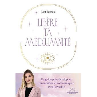 Libère ta médiumnité - Un guide pour développer ton intuition et communiquer avec l'invisible - 1