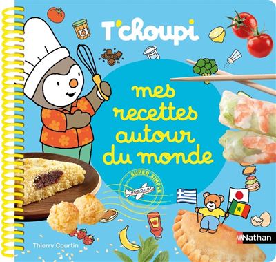 Mes recettes autour du monde T'choupi - Le livre gourmand des petits cuisiniers ! - Dès 2 ans