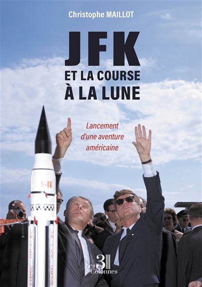 JFK et la course à la Lune - Lancement d'une aventure américaine - Christophe Maillot - Trois Colonnes - broché - Essai