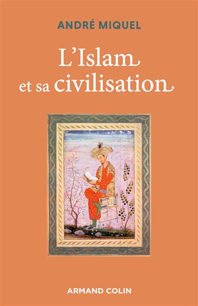 L'Islam et sa civilisation - 7e éd. - André Miquel (2023)