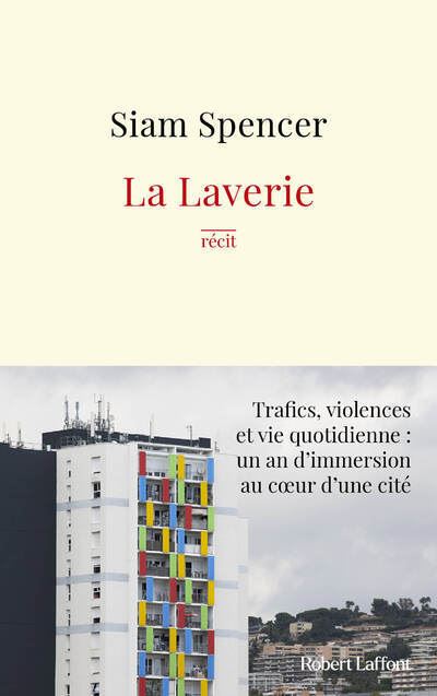 La Laverie - Trafics, violences et une vie quotidienne : un an d'immersion au coeur des cités - Siam Spencer - Robert Laffont - broché - Essai