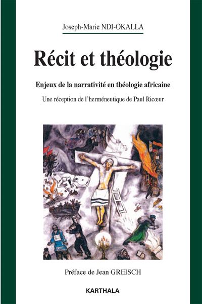 Récit et théologie. Enjeux de la narrativité en théologie africaine. Une réception de l'herméneutique de Paul Ricoeur - Joseph Ndi-Okalla - Karthala - broché - Essai