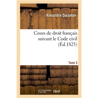 Cours de droit français suivant le Code civil. Tome 3 - 1