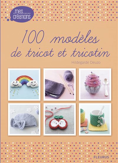 100 modèles de tricot et tricotin - cartonné - Hildegarde Deuzo - Achat  Livre ou ebook