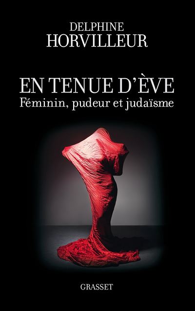 En tenue d'Eve Féminin, Pudeur et Judaïsme - Delphine Horvilleur - Grasset - broché - Essai