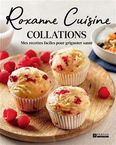 Roxanne cuisine. collations. mes recettes faciles pour grign