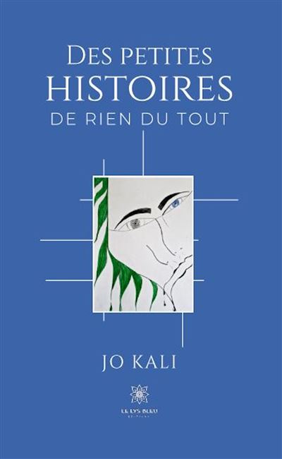 Des petites histoires de rien du tout - Jo Kali - Le Lys Bleu - Poche - Nouvelles