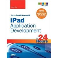 Sams Teach Yourself Ipad Application Development in 24 Hours