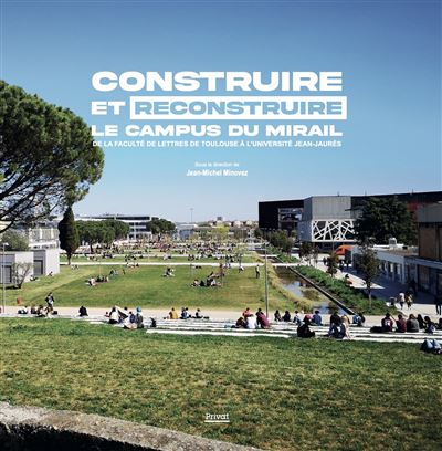 Construire et reconstruire le campus du mirail De la faculté de lettres de toulouse à l'université jean-jaurès - Collectif - Privat - cartonné - Beau livre - Privat