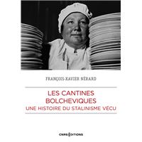 Les cantines bolcheviques - Une histoire du Stalinisme vécu