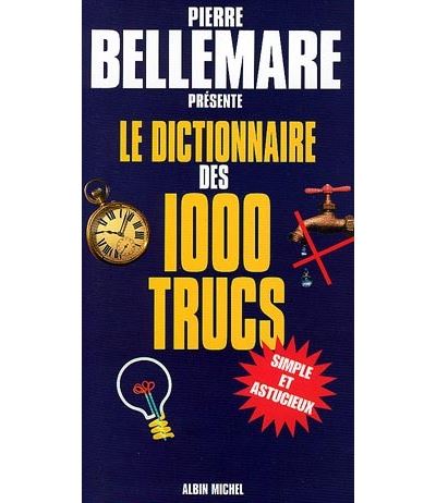 Le Dictionnaire des 1000 trucs - Pierre Bellemare - Albin Mi