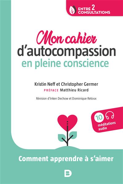 Mon cahier d’autocompassion en pleine conscience Comment apprendre à s’aimer - Matthieu Ricard - De Boeck Supérieur - broché - Manuel