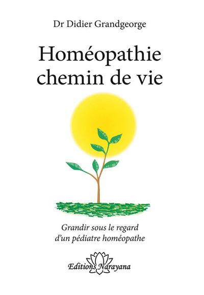 Homéopathie chemin de vie - Grandir sous le regard d'un pédiatre homéopathe - Didier Grandgeorge - (donnée non spécifiée)