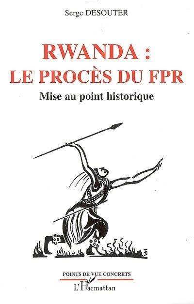 Rwanda le procès du FPR Mise au point historique - Serge Desouter - L'harmattan - broché - Etude