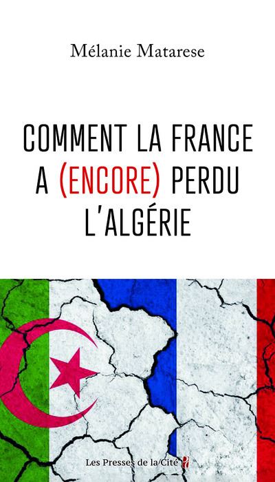 Comment la France a (encore) perdu l'Algérie - Melanie Matarese - Presses De La Cite - broché - Essai