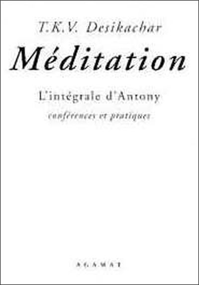 Méditation - L'intégrale d'Antony - T.K.V. Desikachar - Agamat Eds - broché - Livre