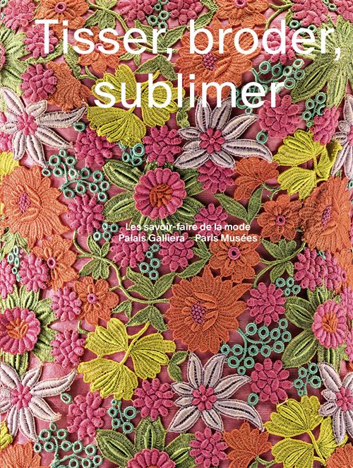 Tisser Broder Sublimer Les savoirs-faire de la mode - Collectif - Paris-Musees - broché - Catalogue d'exposition
