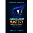 Lua Programming Mastery: From Zero to Hero - A Complete Guide to ...