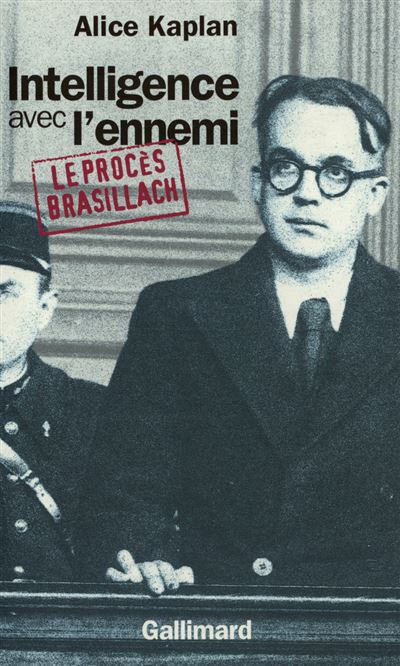 Intelligence avec l'ennemi Le procès Brasillach - Alice Yaeger Kaplan - Gallimard - broché - Biographie