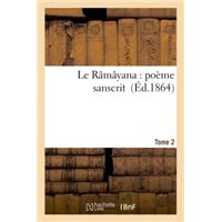 Le Râmâyana : poème sanscrit. T. 2