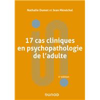 17 cas cliniques en psychopathologie de l'adulte