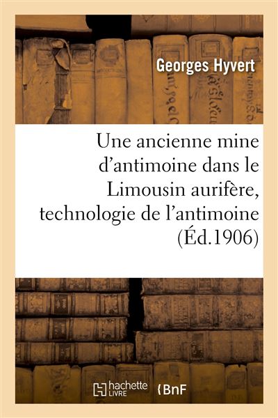 Une ancienne mine d'antimoine dans le Limousin aurifere,