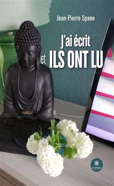 J'ai écrit et ils ont lu - Jean-Pierre Spano - Le Lys Bleu - broché - Essai - Le Lys Bleu