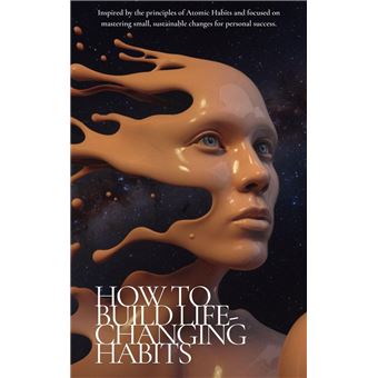 How to Build Life-Changing Habits - 1