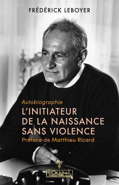 L'initiateur de la naissance sans violence - autobiograp