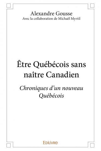 Être Québécois sans être né Canadien : un pays à bâtir - Alexandre Gousse (2026)