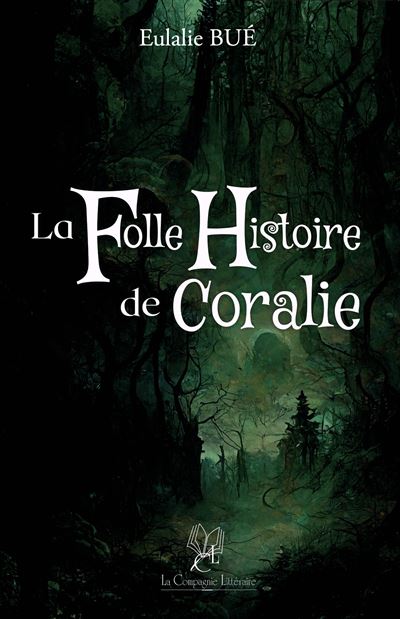 La Folle Histoire de Coralie - Eulalie Bue - broché
