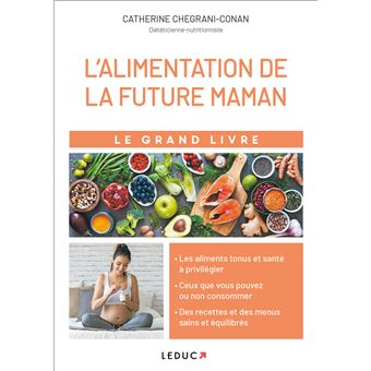 Le grand livre de l'alimentation de la future maman Les aliments tonus et  santé à privilégier - broché - Catherine Conan - Achat Livre ou ebook