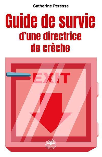 Guide de survie d'une directrice de crèche - broché - Catherine Peresse ...