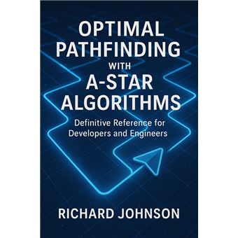 Optimal Pathfinding with A-Star Algorithms Definitive Reference for ...