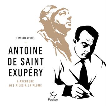 Antoine de Saint Exupéry - L'aventure des ailes à la plume - 1