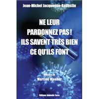 Ne leur pardonnez pas ! ils savent très bien ce qu'ils font… depuis très longtemps ! tome 1