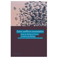 Entre conflit et concertation - gérer les déchets en France, en Italie et au Mexique